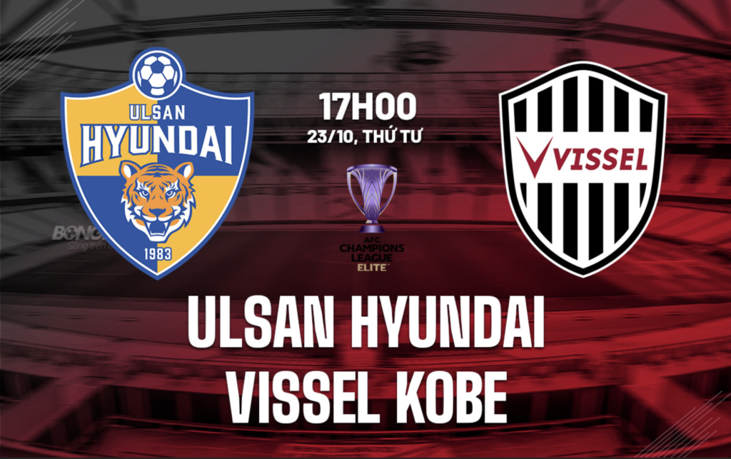 Nhận định Trận Đấu: Ulsan Hyundai vs Vissel Kobe – AFC Champions League Elite 2024/25